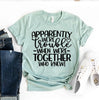 Apparently We're Trouble When We're Together T-shirt by T-Shirt Crazed
