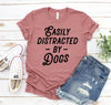 Easily Distracted By Dogs T-shirt by Furr Baby Gifts