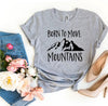 Born To Move Mountains T-shirt by T-Shirt Crazed