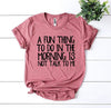 A Fun Thing To Do In The Morning T-shirt by T-Shirt Crazed
