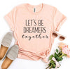 Let's Be Dreamers Together T-shirt by T-Shirt Crazed