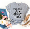 I Was Made For Sunny Days T-shirt by T-Shirt Crazed