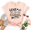 Love Me Like You Love Fishing T-shirt by T-Shirt Crazed