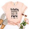 Totally Aware That I'm Rare T-shirt by T-Shirt Crazed