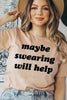 Maybe Swearing Will Help T-shirt by T-Shirt Crazed