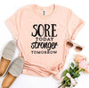 Sore Today Stronger Tomorrow T-shirt by T-Shirt Crazed