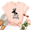 I Love You Deerly T-shirt by T-Shirt Crazed