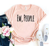 Ew People T-shirt by T-Shirt Crazed