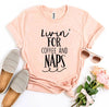 Livin For Coffee And Naps T-shirt by T-Shirt Crazed