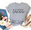 You Had Me At Tacos T-shirt by T-Shirt Crazed