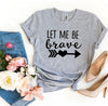 Let Me Be Brave T-shirt by T-Shirt Crazed