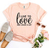 I Live To Love And Laugh A Lot T-shirt by T-Shirt Crazed