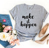 Make It Happen T-shirt by T-Shirt Crazed