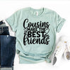 Cousins Make The Best Friends T-shirt by T-Shirt Crazed