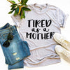 Tired As a Mother T-shirt by T-Shirt Crazed