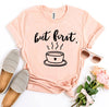 But First Coffee T-shirt by T-Shirt Crazed