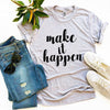 Make It Happen T-shirt by T-Shirt Crazed