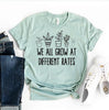 We All Grow At Different Rates T-shirt by T-Shirt Crazed
