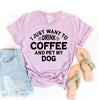 I Just Want To Drink Coffee And Pet My Dog T-Shirt by Furr Baby Gifts