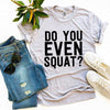 Do You Even Squat? T-shirt by T-Shirt Crazed