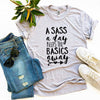 A Sass a Day Keeps The Basics Away T-shirt by T-Shirt Crazed