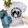 Life is Better With a Horse T-shirt by T-Shirt Crazed