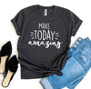 Make Today Amazing T-shirt by T-Shirt Crazed