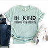 Be Kind Even On Your Bad Days T-shirt by T-Shirt Crazed