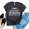 I Was Social Distancing T-shirt by T-Shirt Crazed