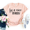 Be A Nice Human T-shirt by T-Shirt Crazed