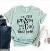 Be The Person Your Dog Thinks You Are T-shirt by T-Shirt Crazed