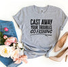 Cast Away Your Troubles Go Fishing T-shirt by T-Shirt Crazed