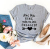 Does This Ring Make Me Look Engaged? T-shirt by T-Shirt Crazed