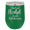 I Don't Need Alcohol to Make Bad Decisions 12 oz Polar Camel Wine Tumbler by Anchored Grace Boutique