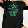 "Mind Over Matter" Sarcastic T-Shirt – Funny "If You Don't Like Me" Graphic Tee, Premium 100% Cotton Unbothered Statement Top, Soft Lived-In Heavyweight Witty Quote Shirt, Made in USA