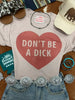 Don't Be A Dick Graphic Tee by Wild Junkie