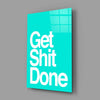 Get Shit Done Glass Wall Art || Designer Collection by Insigneart USA