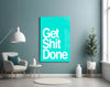Get Shit Done Glass Wall Art || Designer Collection by Insigneart USA