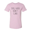 Dog Hair Don't Care T-Shirt by Furr Baby Gifts