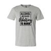 Alcohol Because Adulting Is Hard T-Shirt by T-Shirt Crazed