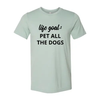 Life Goal To Pet All Dogs T-Shirt by Furr Baby Gifts