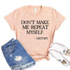 Don't Make Me Repeat Myself T-shirt by T-Shirt Crazed