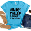 Almost Pulled a Muscle Trying to Care T-Shirt - Funny Sarcastic Graphic Tee for Women - Casual Statement Shirt - Gift for Humor Lovers by DoodleBug's