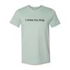 I Miss My Dog T-Shirt by Furr Baby Gifts