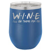 Wine I'll Be There for You 12 oz Polar Camel Wine Tumbler by Anchored Grace Boutique