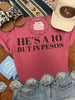 He's A 10 But In Pesos Graphic Tee by Wild Junkie