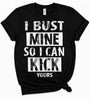 I Bust Mine So I Can Kick Yours Tee by Gameday Customs