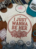 I Just Wanna Be Her Graphic Tee by Wild Junkie