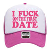 I Fuck on the First Date Adult Humor Funny Foam Snap Back Trucker Hat by MyWackyTees
