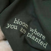 Custom Bloom Where You Are Planted Embroidered Crewneck Sweatshirt & Hoodie, Unique Gift for Friends by Dog Mom Hat